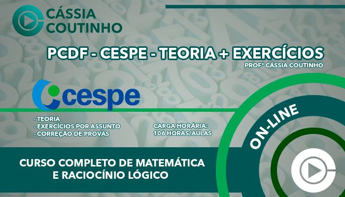 PCDF - CESPE - Teoria + Exercícios - Raciocínio Lógico e Matemática - Curso Online - Professora Cássia Coutinho 