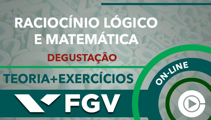 Curso on-line degustação: Raciocínio Lógico e Matemática para Concursos - Teoria + Exercícios - FGV - Professora Cássia Coutinho (GRATUITO)