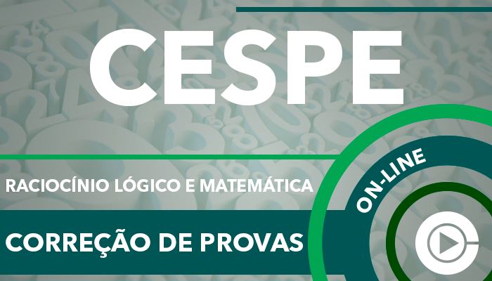 CESPE - Correção de Provas - Raciocínio Lógico e Matemática para Concursos - Professora Cássia Coutinho curso online