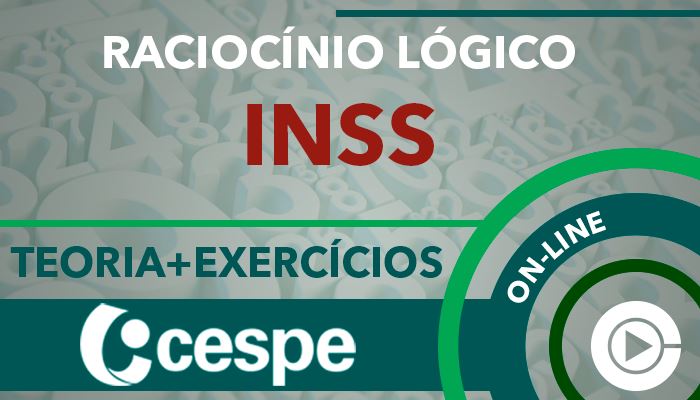 INSS - CESPE - Teoria + Exercícios - Raciocínio Lógico - Professora Cássia Coutinho - Curso on-line
