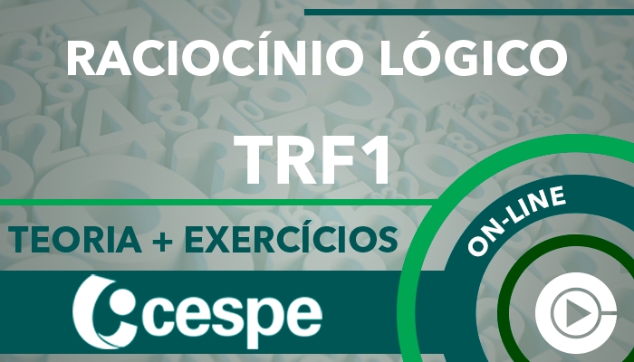 Curso on-line: Raciocínio Lógico e Raciocínio Analítico para Concursos - Teoria + Exercícios - TRF1 - CESPE - Professora Cássia Coutinho - Edital Publicado