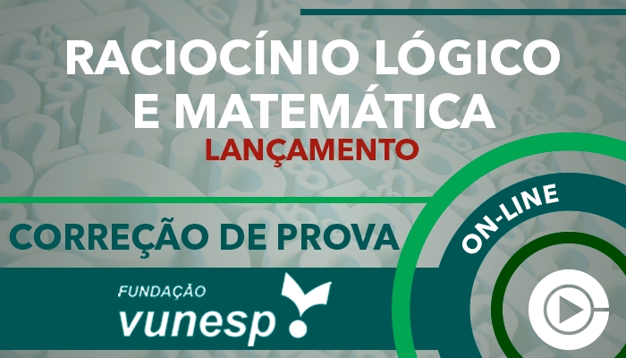 Curso on-line: Raciocínio Lógico e Matemática para Concursos - Correção de Provas - VUNESP - Professora Cássia Coutinho