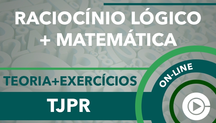Curso on-line: Raciocínio Lógico e Matemática para o Concurso do Tribunal de Justiça do Paraná (TJPR) - Professora Cássia Coutinho