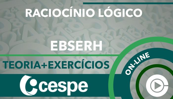 Curso on-line: Raciocínio Lógico e Raciocínio Analítico para Concursos - Teoria + Exercícios - EBSERH - CESPE - Professora Cássia Coutinho - Edital Publicado