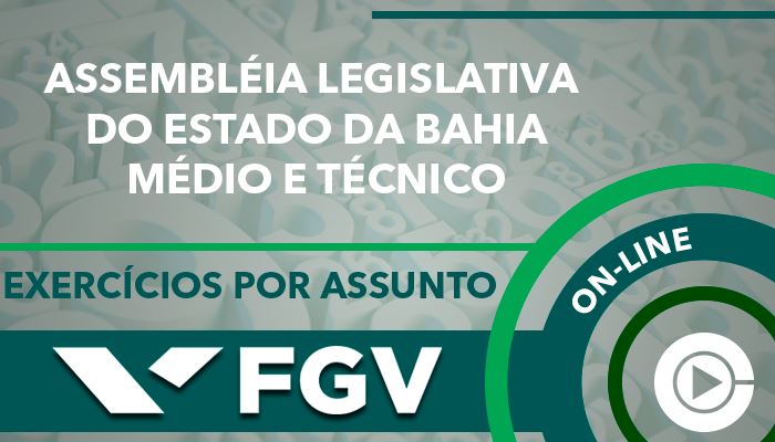 Curso on-line: Raciocínio Lógico - Exercícios por Assunto para concurso da Assembléia Legislativa do Estado da Bahia (ALBA) - FGV - Cargos Nível Médio e Técnico -  Professora Cássia Coutinho  