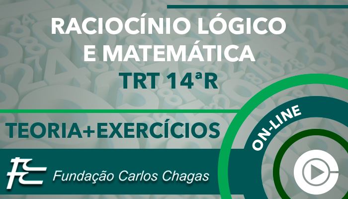 Curso on-line: Matemática e Raciocínio Lógico - Matemático - Teoria + Exercícios para o concurso do TRT 14ªR - FCC - Professora Cássia Coutinho