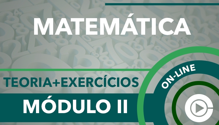 Matemática - Módulo II - Teoria + Exercícios - Professora Cássia Coutinho - curso online