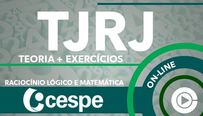 TJRJ - CESPE - Teoria + Exercícios - Raciocínio Lógico Matemático - Professora Cássia Coutinho - Curso Online (Tribunal de Justiça do Rio de Janeiro) - 